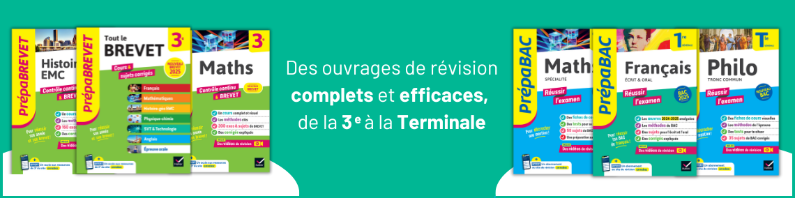 L'image représente une bannière promotionnelle pour les ouvrages de révision "PrépaBrevet" et "PrépaBac", conçus pour accompagner les élèves de la 3ᵉ à la Terminale dans leurs révisions des examens du Brevet et du Bac. Voici une description détaillée :  Thème général : Cette bannière met en avant des livres de révision destinés aux élèves de la 3ᵉ et de la Terminale, sur un fond vert clair qui évoque la simplicité et l'accessibilité des outils de révision.  Livres PrépaBrevet :  Sur la gauche, on voit trois livres destinés à la préparation du Brevet, tous avec des couvertures vertes et une présentation colorée : "Français", "Maths" et "Tout le Brevet 2024". Ces livres mettent en avant leur contenu complet : cours, méthodes, exercices corrigés et préparation aux examens. Livres PrépaBac :  À droite, les ouvrages pour le Bac se distinguent par des couvertures aux couleurs variées (jaune, bleu, rouge) : "Français", "Français écrit & oral" et "Philo tronc commun". Ces manuels incluent des fiches, des résumés de cours, des vidéos, ainsi que des sujets corrigés pour réussir les examens du Bac. Message central : Au milieu de l'image, le texte "Des ouvrages de révision complets et efficaces, de la 3ᵉ à la Terminale" est écrit en blanc et vert, soulignant la valeur de ces ouvrages dans la préparation complète aux examens.  Cette bannière est claire et bien organisée pour souligner l’importance de la préparation tout au long de l’année scolaire, en s'adressant spécifiquement aux élèves qui cherchent des supports de révision complets pour leurs examens.