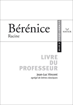 Classiques & Cie - Racine : Bérénice, livre du professeur