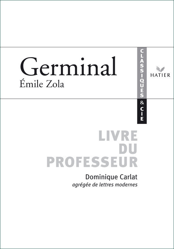 Classiques & Cie - Zola : Germinal, livre du professeur - Dominique Carlat - Hatier