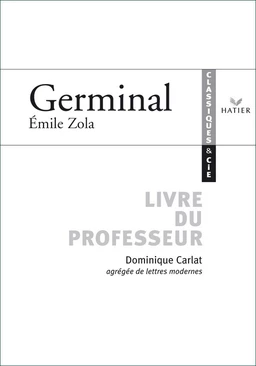 Classiques & Cie - Zola : Germinal, livre du professeur