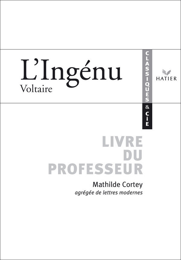 Classiques & Cie - Voltaire : L'Ingénu, livre du professeur - Mathilde Cortey - Hatier