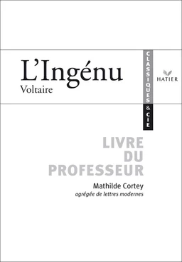 Classiques & Cie - Voltaire : L'Ingénu, livre du professeur