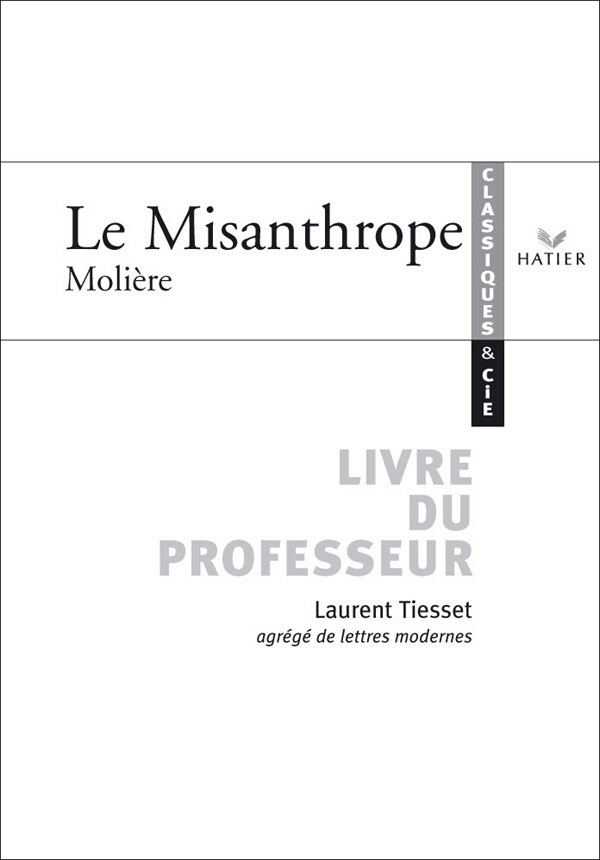 Classiques et Cie - Molière : Le Misanthrope, livre du professeur - Laurent Tiesset - Hatier