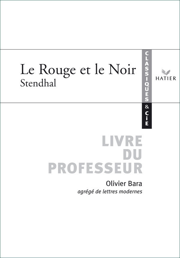 Classiques et Cie - Stendhal : Le Rouge et le Noir, livre du professeur - Olivier Bara - Hatier