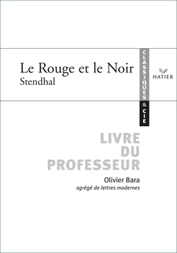 Classiques et Cie - Stendhal : Le Rouge et le Noir, livre du professeur