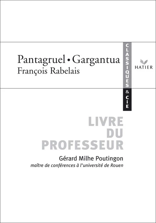 Classiques & Cie - Rabelais : Pantagruel / Gargantua, livre du professeur - Gérard Milhe Poutignon - Hatier