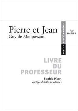 Classiques & Cie - Maupassant (Guy de) : Pierre et Jean, livre du professeur