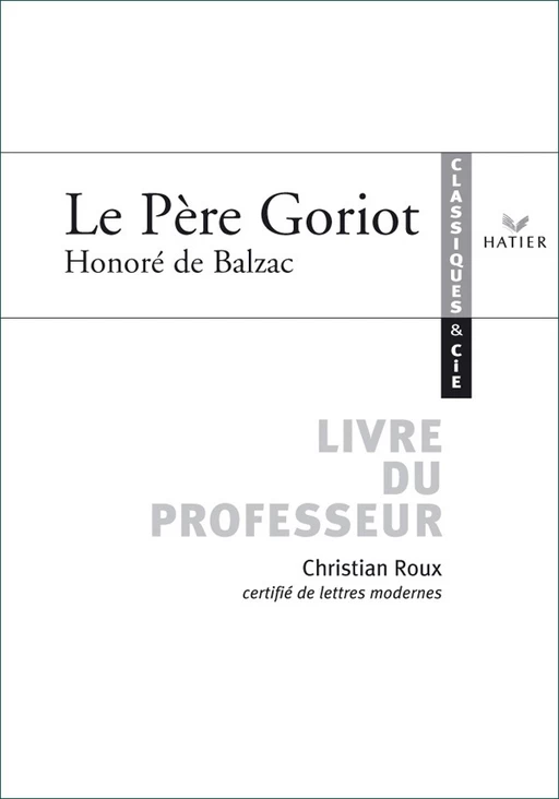 Classiques & Cie - Balzac : Le Père Goriot, livre du professeur - Christian Roux - Hatier