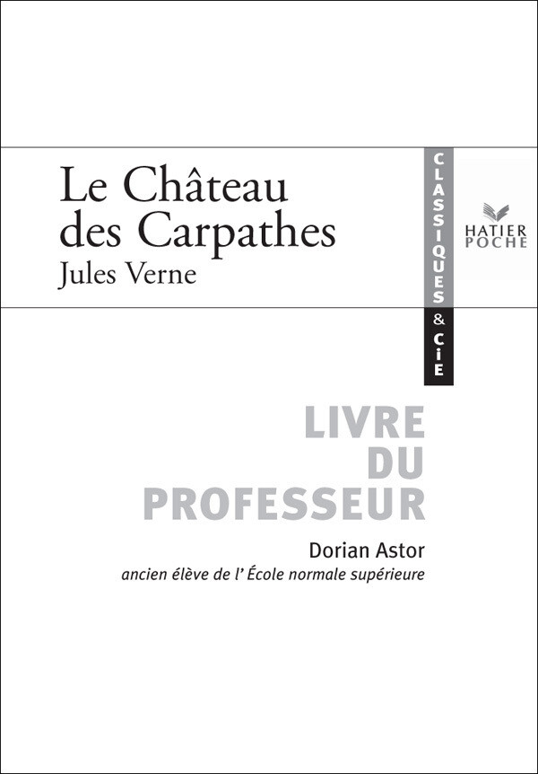 Classiques & Cie - Jules Verne : Le château des Carpathes, livre du professeur - Astor Dorian, Jules Verne - Hatier