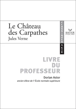 Classiques & Cie - Jules Verne : Le château des Carpathes, livre du professeur