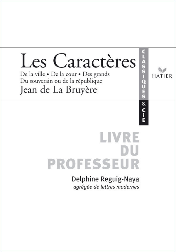 Classiques et Cie - La Bruyère : Les Caractères, livre du professeur - Delphine Reguig - Hatier