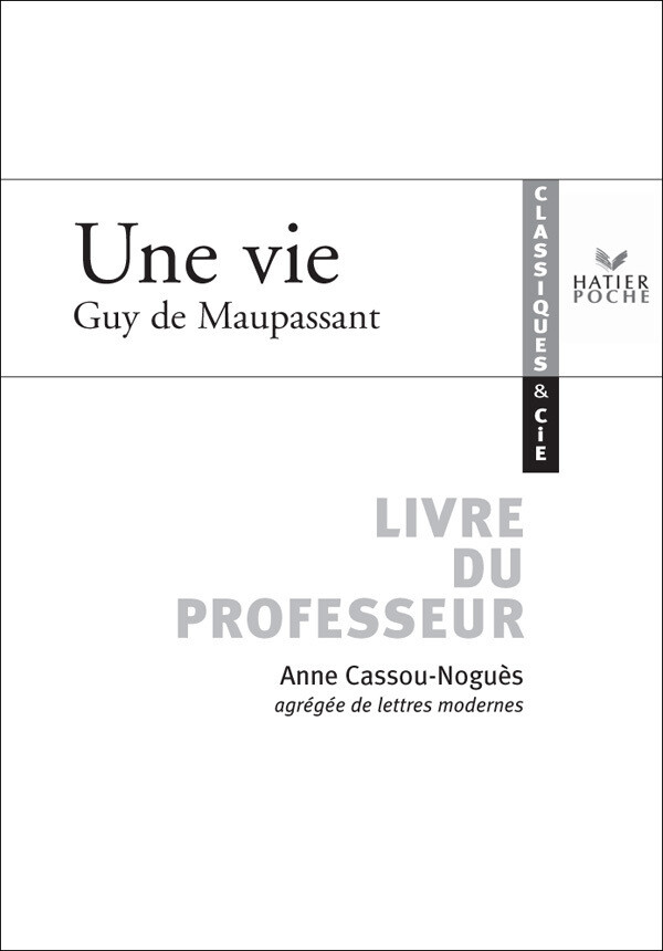 Classiques & Cie - Maupassant (Guy de) : Une vie, livre du professeur - Guy de Maupassant, Anne Cassou-Noguès - Hatier