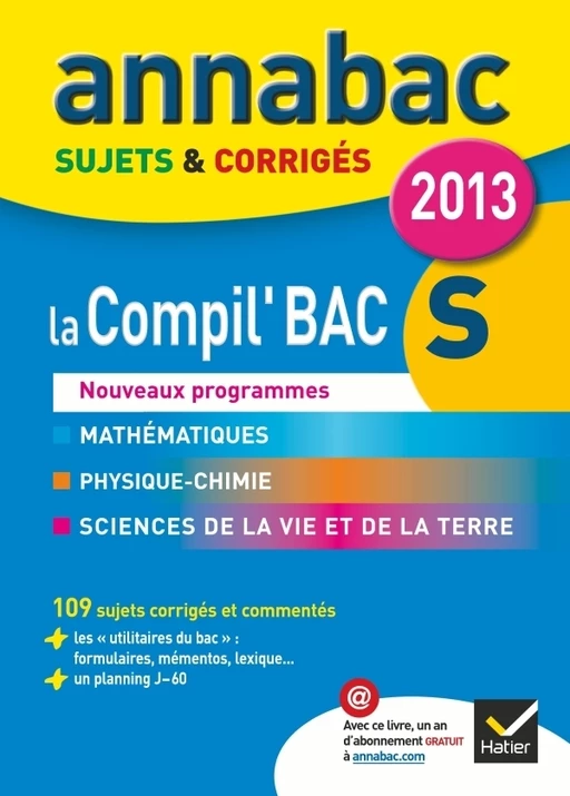 Annales Annabac 2013 La compil' Bac S : Maths, Physique-Chimie, SVT - Franck Ellul, Ludovic Alasseur, Pierre Larivière, Jérôme Fréret, Rodolphe de Tourris, Caroline Adam, Nathalie Benguigui, Jacques Bergeron, Jean-Claude Hervé - Hatier