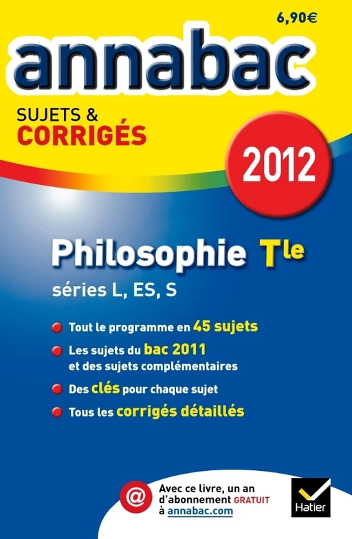 Annales Annabac 2012 Philosophie terminale L,ES,S sujets et corrigés - Stéphanie Degorre, Didier Guimbail, Sabrina Cerqueira - Hatier