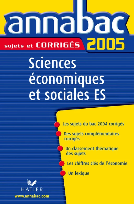 Annabac 2005 Sciences Economiques et Sociales ES Sujets corrigés - Bertrand Affilé, Jean-Marc Gauducheau, Christian Gentil, Marc Pelletier, Sylvie Richard, Franck Rimbert - Hatier