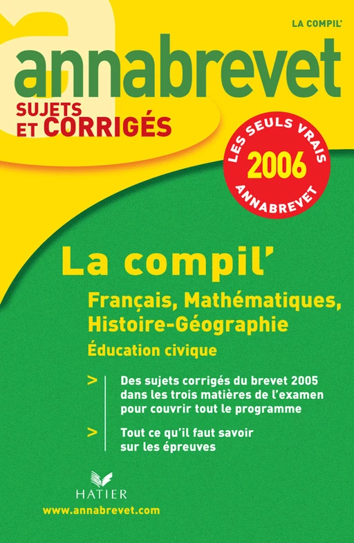 Annabrevet 2006 - La compil' Français Maths Histoire-Géographie Education civique, corrigés - Antonia Gasquez, Françoise Aoustin, Bernard Demeillers, Michèle Guyvarc'h, Cécile de Cazanove - Hatier