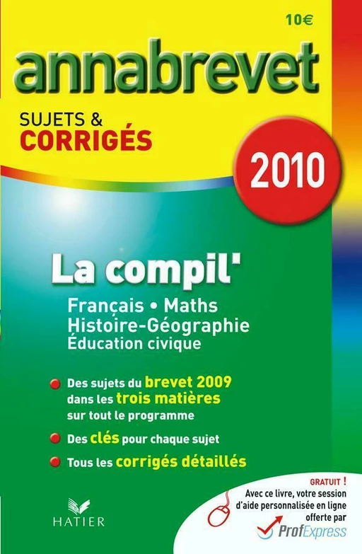 Annabrevet 2010 La Compil' Francais Maths Histoire-Géographie Education civique sujets et corrigés - Cécile de Cazanove, Antonia Gasquez, Bernard Demeillers, Christophe Clavel, Jean-François Lecaillon - Hatier